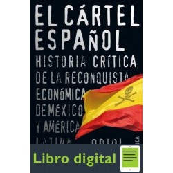 El Cartel Español Oriol Mallo Vilaplana Historia crítica de la reconquista económica de México y América Latina (1898-2008)
