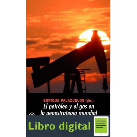 El Petroleo Y El Gas En La Geoestrategia Mundial Enrique Palazuelos