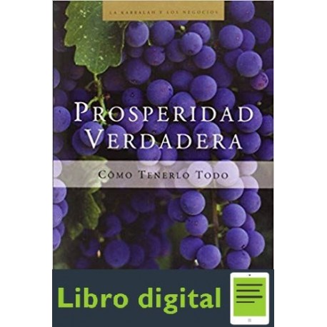 Prosperidad Verdadera Como Tenerlo Todo Yehuda Berg