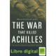 The War That Killed Achilles Caroline Alexander