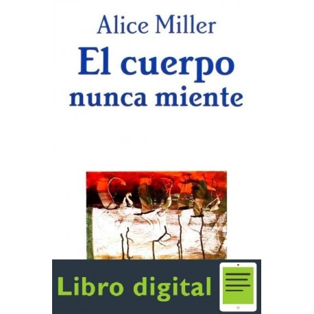 El Cuerpo Nunca Miente Alice Miller