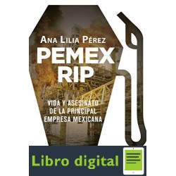 PEMEX RIP Vida y asesinato de la principal empresa mexicana Ana Lilia Perez
