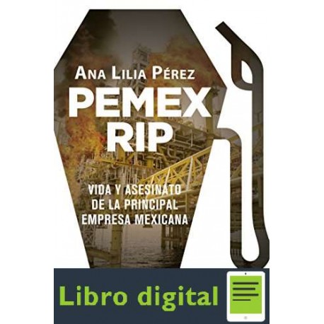 PEMEX RIP Vida y asesinato de la principal empresa mexicana Ana Lilia Perez