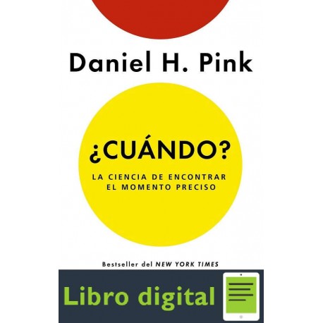 ¿Cuándo? La ciencia de encontrar el momento preciso Daniel H. Pink