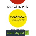 ¿Cuándo? La ciencia de encontrar el momento preciso Daniel H. Pink