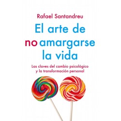 El Arte De No Amargarse La Vida Rafael Santandreu