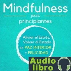 AudioLibro Mindfulness para Principiantes: Aliviar el Estrés, Volver al Estado de Paz Interior y Felicidad