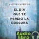 AudioLibro El día que se perdió la cordura – Javier Castillo