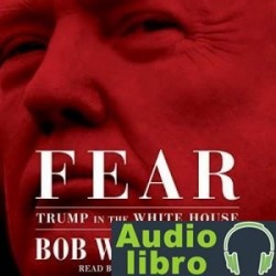 AudioLibro Fear: Trump in the White House – Bob Woodward