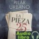AudioLibro La pieza 25 – Pilar Urbano