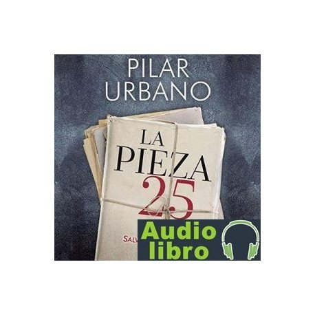 AudioLibro La pieza 25 – Pilar Urbano