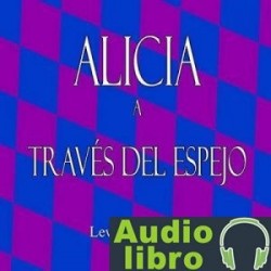 AudioLibro Alicia a traves del espejo – Lewis Carroll