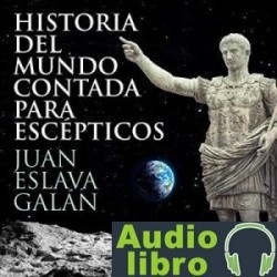 AudioLibro Historia del mundo contada para escépticos – Juan Eslava Galán