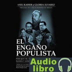 AudioLibro El engaño populista – Axel Kaiser, Gloria Álvarez