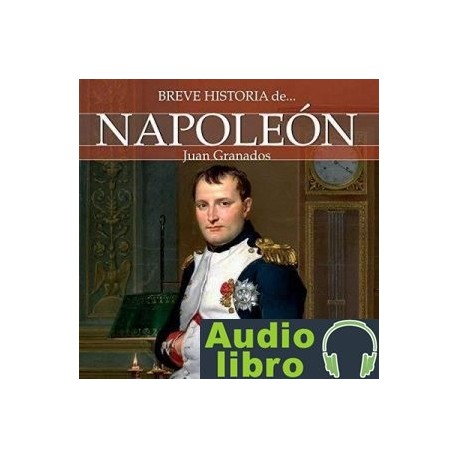 AudioLibro Breve historia de Napoleón – Juan Granados