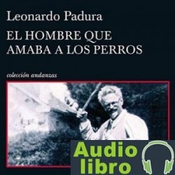 AudioLibro El hombre que amaba a los perros – Leonardo Padura