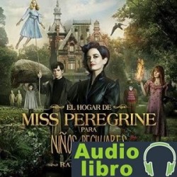 AudioLibro El hogar de Miss Peregrine para niños peculiares – Ransom Riggs