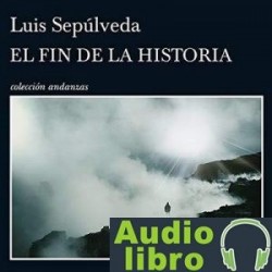 AudioLibro El fin de la historia – Luis Sepúlveda