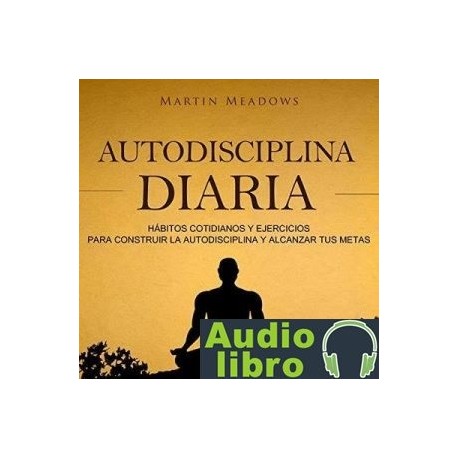 AudioLibro Autodisciplina diaria: Hábitos cotidianos y ejercicios para construir la autodisciplina y alcanzar