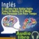 AudioLibro Inglés: EL SECRETO PARA HABLAR INGLÉS COMO UN NATIVO EN 6 MESES PARA PERSONAS OCUPADAS
