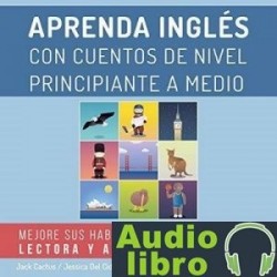 AudioLibro Aprenda Inglés con Cuentos de Nivel Principiante a Medio: Mejore sus Habilidades de Comprensión Lec
