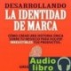 AudioLibro Desarrollando la Identidad de Marca – Gregory V. Diehl