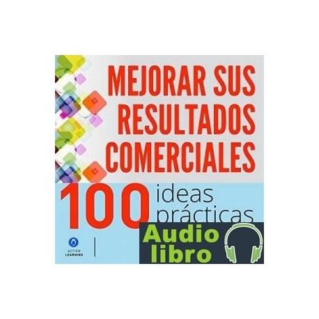 AudioLibro 100 ideas prácticas para mejorar sus resultados comerciales – José María Mateu