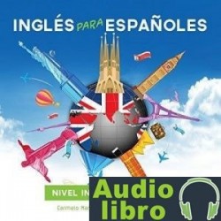 AudioLibro Curso Completo de Inglés, Inglés para Españoles (Nivel inicial – intermedio)