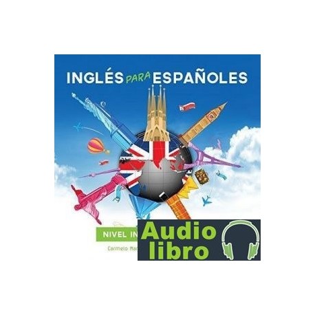 AudioLibro Curso Completo de Inglés, Inglés para Españoles (Nivel inicial – intermedio)