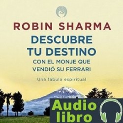 AudioLibro Descubre tu destino con El monje que vendió su ferrari: Una fábula espiritual – Robin Sharma