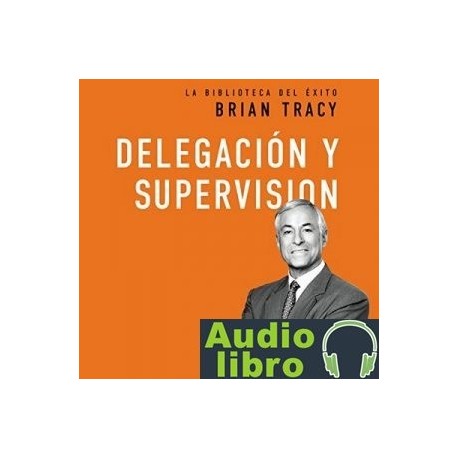 AudioLibro Delegación y supervisión – Brian Tracy