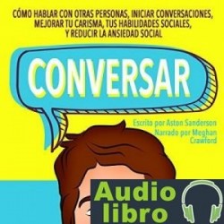 AudioLibro Conversar: Cómo Hablar con Otras Personas, Mejorar tu Carisma, Habilidades Sociales, Iniciar Conver