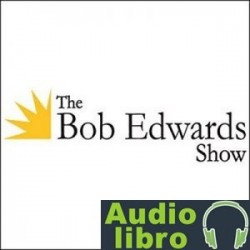 AudioLibro The Bob Edwards Show, Tom DeHaven, Jamie Dailey and Darrin Vincent, April 21, 2010 – Bob Edwards
