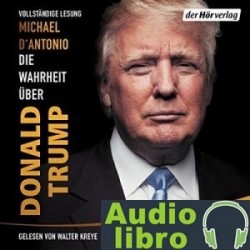 AudioLibro Die Wahrheit über Donald Trump – Michael D’Antonio