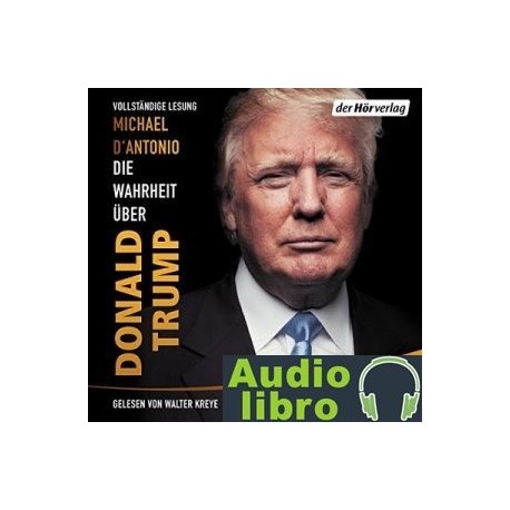 AudioLibro Die Wahrheit über Donald Trump – Michael D’Antonio
