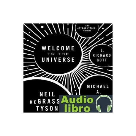 AudioLibro Welcome to the Universe: An Astrophysical Tour – Neil deGrasse Tyson, Michael A. Strauss, J. Richar