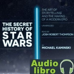 AudioLibro The Secret History of Star Wars – Michael Kaminski