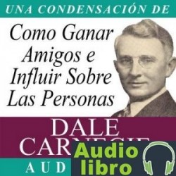 AudioLibro Como Ganar Amigos E Influir Sobre Las Personas (CONDENSADO) Dale Carnegie