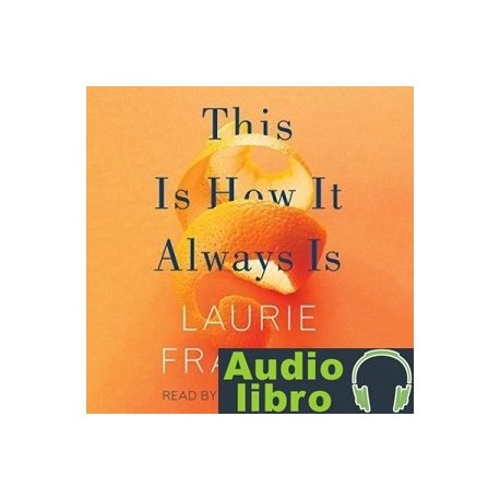 AudioLibro This Is How It Always Is: A Novel – Laurie Frankel