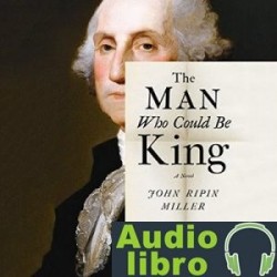 AudioLibro The Man Who Could Be King – John Ripin Miller