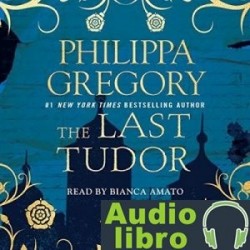 AudioLibro The Last Tudor: Plantagenet and Tudor Novels, Book 13 – Philippa Gregory