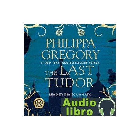 AudioLibro The Last Tudor: Plantagenet and Tudor Novels, Book 13 – Philippa Gregory