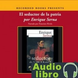 AudioLibro El Seductor de la Patria (Texto Completo) – Enrique Serna