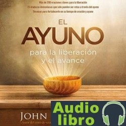 AudioLibro El Ayuno: Para la liberación y el avance – John Eckhardt