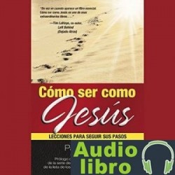 AudioLibro Cómo ser como Jesús: Lecciones para seguir sus pasos – Pat Williams, Jim Denney
