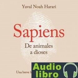 AudioLibro Sapiens. De animales a dioses: Una breve historia de la humanidad – Yuval Noah Harari