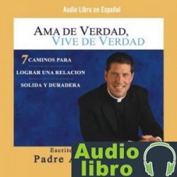 AudioLibro Ama de Verdad, Vive de Verdad – Padre Alberto Cutie