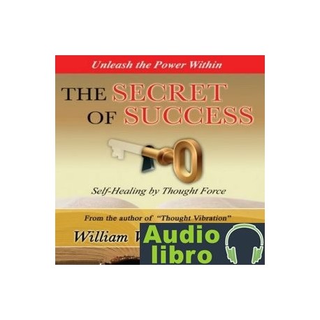 AudioLibro The Secret of Success: Seff-Healing Through Thought Force – William Walker Atkinson