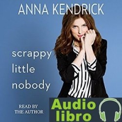 AudioLibro Scrappy Little Nobody – Anna Kendrick
