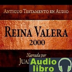 AudioLibro Santa Biblia – Reina Valera 2000 Antiguo Testamento en audio – Juan Ovalle